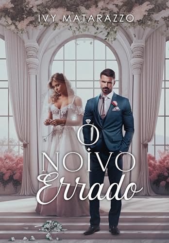 O NOIVO ERRADO - Matarazzo, Ivy