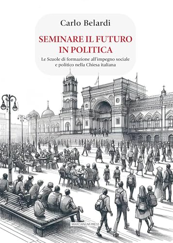 Seminare il futuro in politica: Le scuole di formazione all'impegno sociale e politico nella Chiesa italiana (Italian Edition)