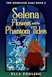 Selena Flowers and the Phantom Tides: A Thrilling Mermaid Fantasy Adventure for Teens (The Merblood Saga Book 2) (English Edition)