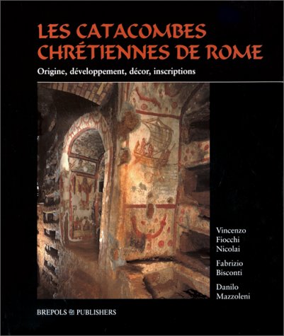Télécharger Les catacombes chrétiennes de Rome. Origine, développement, décor, inscriptions Livre eBook France
