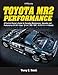 Toyota MR2 Performance HP1553: A Practical Owner's Guide for Everyday Maintenance, Upgrades and Performance Modifications. Covers 1985-2005, All Makes and Models