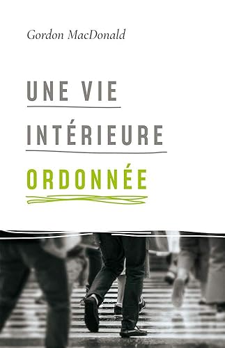Une vie intérieure ordonnée: Ordering Your Private World