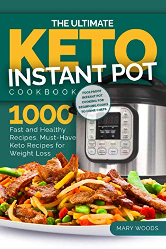The Ultimate Keto Instant Pot Cookbook: 1000 Fast and Healthy Recipes. Must-Have Keto Recipes for We