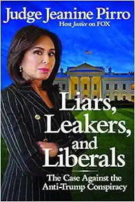 Liars, Leakers, and Liberals: The Case Against the Anti-Trump Conspiracy book cover