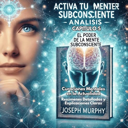 Cap&iacute;tulo 5 Curaciones Mentales en la Actualidad" | El Poder de la Mente Subconsciente