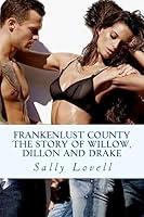 Frankenlust County The Story of Willow, Dillon and Drake 1511805803 Book Cover