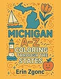 Coloring Michigan: An A to Z Tour of the State: Explore the Sights, Symbols & Stories of Michigan — One Letter at a Time! (Coloring Through the States: A–Z)