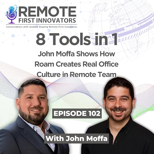 8 Tools in 1: John Moffa Shows How Roam Creates Real Office Culture in Remote Team | John Moffa | Remote First Innovators | EP 102