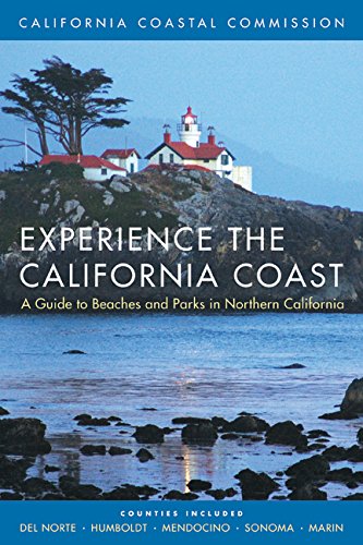 Experience the California Coast: A Guide to Beaches and Parks in Northern California: Counties Included: Del Norte, Humboldt, Mendocino, Sonoma, Marin