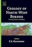 Geology of North-West Borneo: Sarawak, Brunei and Sabah