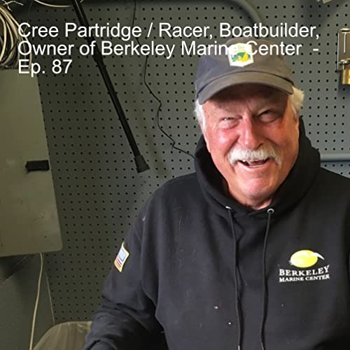 Cree Partridge / Racer, Boatbuilder, Owner of Berkeley Marine Center - Ep. 87 Podcast Por  arte de portada