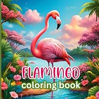Flamingo Coloring Book 4 year old: 57 Fascinating Facts, Creative Coloring, Fun Educational Insights, Flamingo Bird Gifts for Boys and Girls B0DDHDDHFJ Book Cover