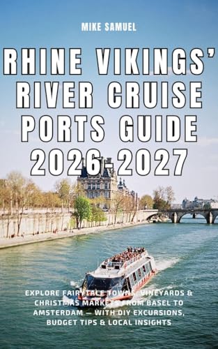 Rhine Vikings’ River Cruise Ports Guide 2026–2027: Explore Fairytale Towns, Vineyards & Christmas Markets from Basel to Amsterdam — With DIY Excursions, ... (European Travel books & Christmas Guides)