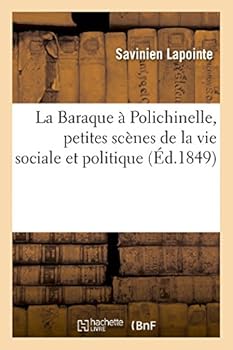 Paperback La Baraque À Polichinelle, Petites Scènes de la Vie Sociale Et Politique [French] Book