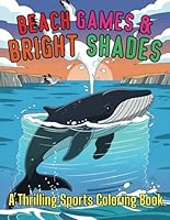 Beach Games & Bright Shades: A Fun and Relaxing Sports Coloring Book for Teens and Adults: Unleash Your Creativity with Bold Designs, Chill Vibes, and ... – Perfect for Stress Relief and Beach Lovers! B0F63X8CL3 Book Cover
