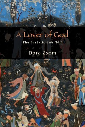 A Lover of God: The Ecstatic Sufi Nūrī (Islam)