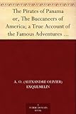 The Pirates of Panama or, The Buccaneers of America; a True Account of the Famous Adventures and Daring Deeds of Sir Henry Morgan and Other Notorious Freebooters of the Spanish Main