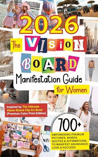 The Vision Board Manifestation Guide for Women: Inspired by Ultimate Vision Board Clip Art Book: 700+ Empowering Premium Pictures, Words, Quotes & ... & Succes (2026 Vision Board Clip Art Book)