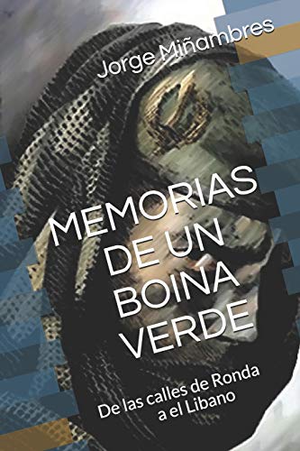 MEMORIAS DE UN BOINA VERDE: De las calles de Ronda a el Libano (Memorias de un Guerrero) (Spanish Edition)