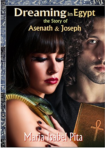 Dreaming In Egypt The Story Of Asenath And Joseph Kindle Edition By Pita Maria Isabel Religion Spirituality Kindle Ebooks Amazon Com