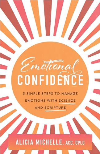 Emotional Confidence: 3 Simple Steps to Manage Emotions with Science and Scripture