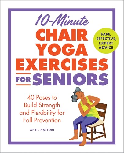 Compare Textbook Prices for 10-Minute Chair Yoga Exercises for Seniors: 40 Poses to Build Strength and Flexibility for Fall Prevention ISBN 9798886083668 by Hattori, April,Bardana, Drew