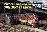 Diesel Locomotives: The First 50 Years: A Guide to Diesels Built Before 1972 (Railroad Reference)