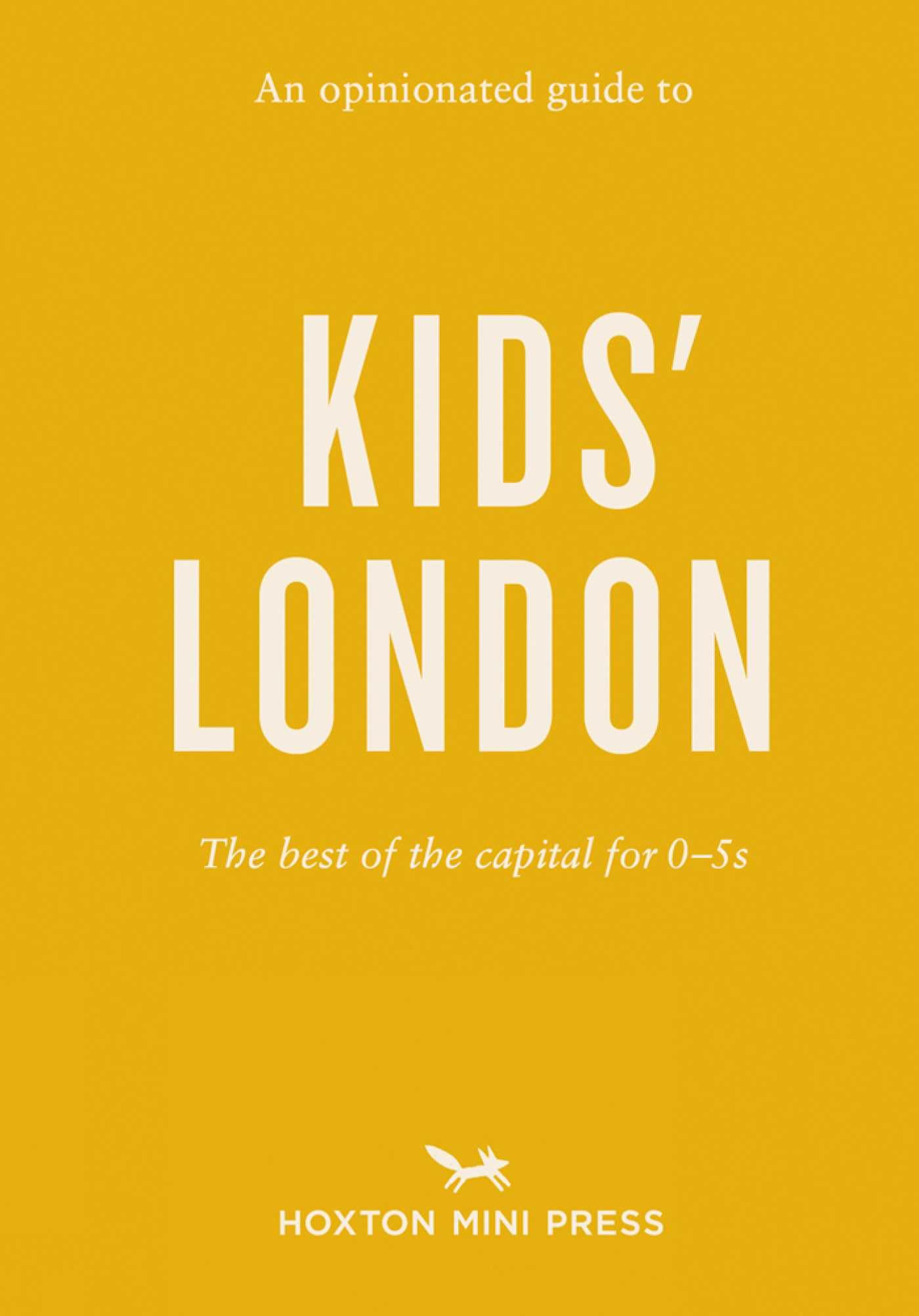 Opinionated Guide to Kids' London, An: The best of the capital for 05s. Watts**