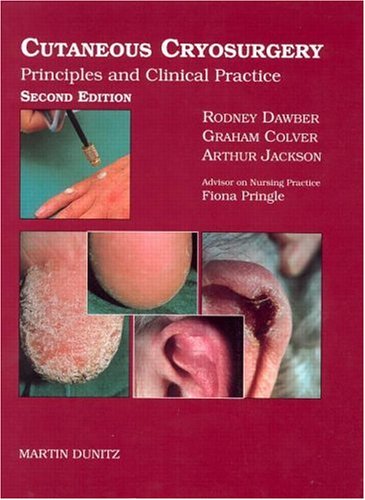 Cutaneous Cryosurgery: Principles and Clinical Practice, Third Edition