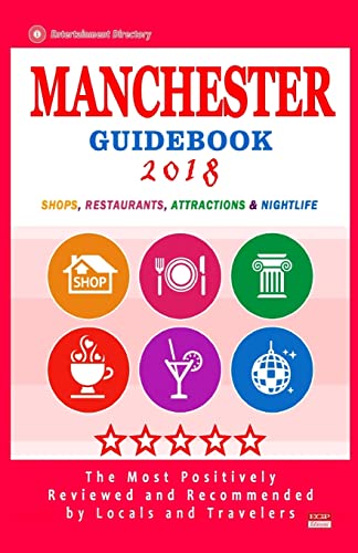 Manchester Guidebook 2018: Shops, Restaurants, Entertainment and Nightlife in Manchester (City Guidebook 2018)
