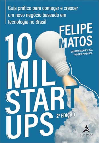 10 mil Startups: Guia Prático Para Começar e Crescer um Novo Negó...