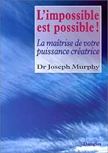 Download L'Impossible est possible ! La Maîtrise de votre puissance créatrice PDF