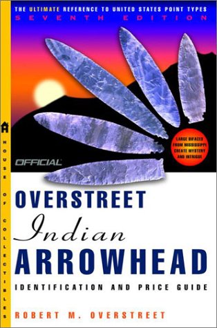The Official Overstreet Indian Arrowheads Identification and Price Guide, 7th Edition      Paperback – August 14, 2001