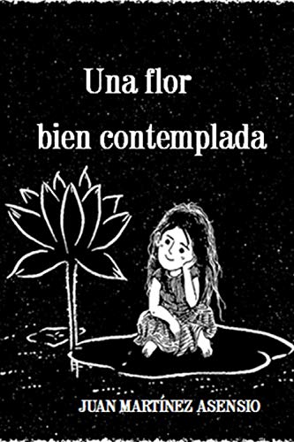 Una flor bien contemplada - Martínez Asensio, Juan