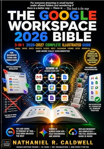 The Google Workspace 2026 Bible: 3-in-1 Illustrated Guide to Gmai...
