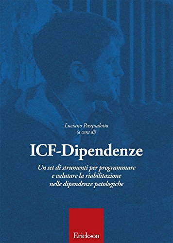 ICF dipendenze. Un set di strumenti per programmare e valutare la riabilitazione nelle dipendenze patologiche