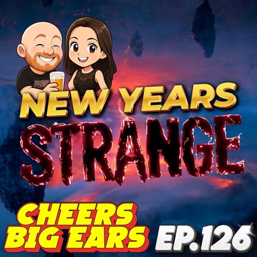New Years Strange | Cheers Big Ears Ep.126