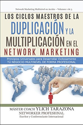 Los Ciclos Maestros de la DUPLICACIÓN y la MULTIPLICACIÓN en el NETWORK MARKETING: Principios Universales para Desarrollar Exitosamente Tú Negocio MULTINIVEL de forma Profesional