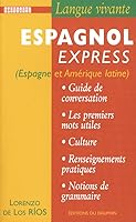 Espagnol express guide de conversation, les premiers mots utiles, renseignements pratiques, culture, civilisation, notions de grammaire: langue ... Espagne et Amérique latine 2716312508 Book Cover