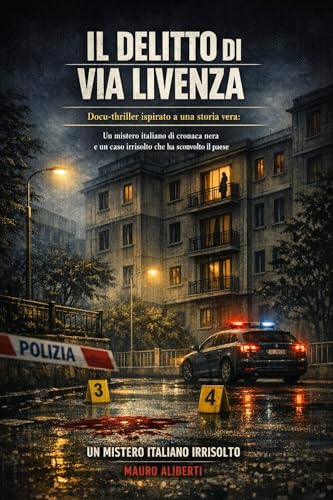Il Delitto di Via Livenza: Docu Thriller Ispirato a una Storia Vera: Un Mistero Italiano di Cronaca Nera e un Caso Irrisolto che Ha Sconvolto il Paese