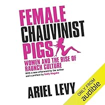 Female Chauvinist Pigs By Ariel Levy Audiobook Audible Com