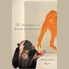 The Evolution of Bruno Littlemore Audiobook By Benjamin Hale cover art