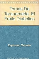 Tomas De Torquemada El Fraile Diabolico 9583014524 Book Cover