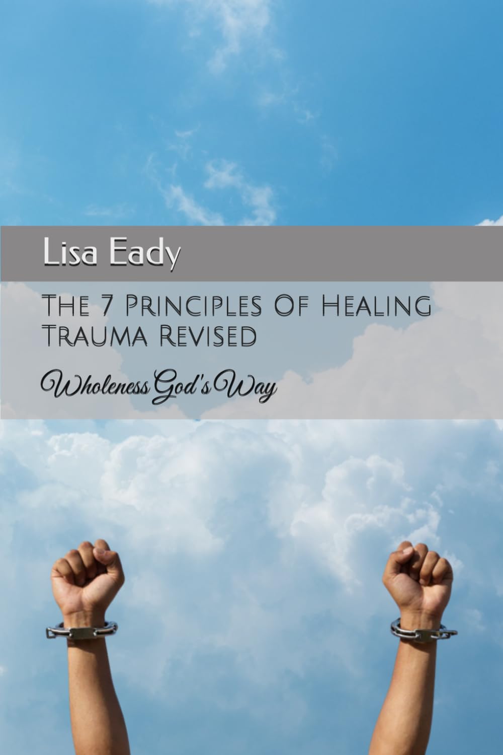 The 7 Principles Of Healing Trauma Revised: Healing Trauma The Biblical Way