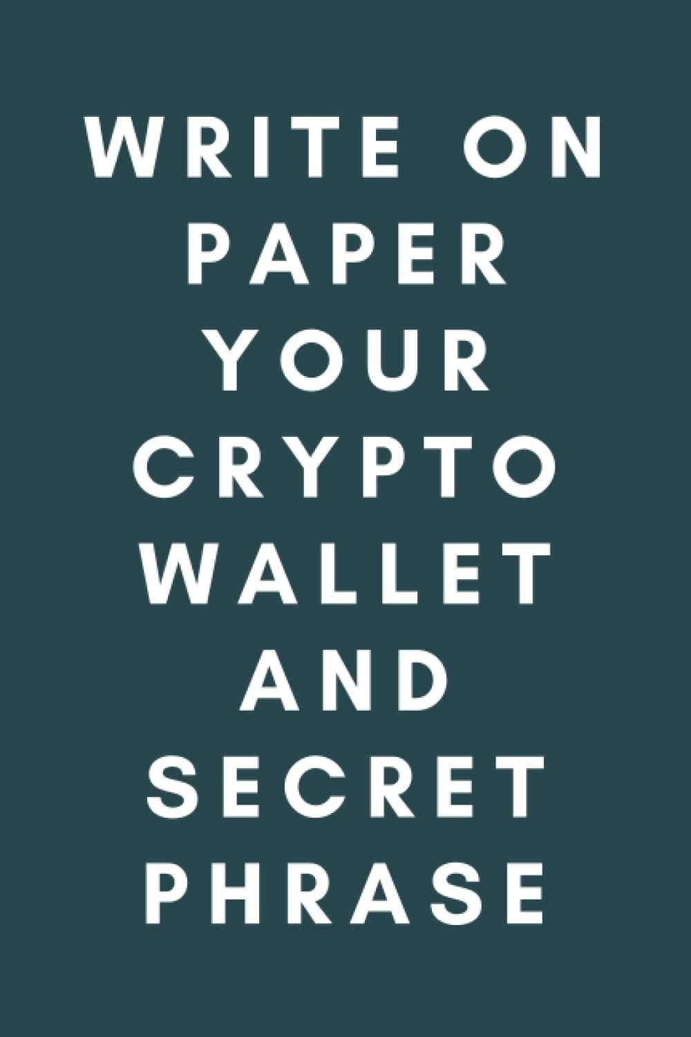 Write On Paper Your Crypto Wallet and Secret Phrase: Keep Safe Your Cryptocurrecies and NFTs In This Log Book, Improve Your Security