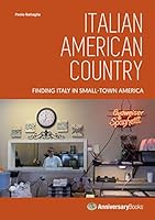 Italian American Country. Finding Italy in Small-Town America 8896408253 Book Cover