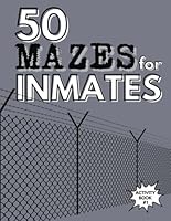 50 Mazes for Inmates: Activity Book for People in Jail or Prison B0CRHL7HNT Book Cover