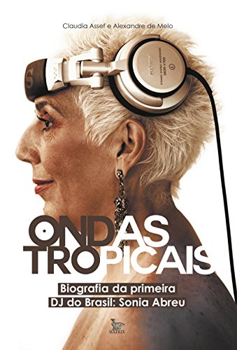 Ondas tropicais: biografia da primeira dj do Brasil – sonia abreu