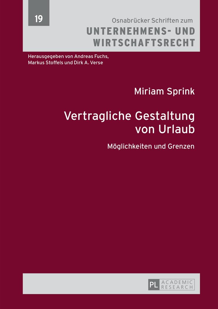 Vertragliche Gestaltung von Urlaub: Moeglichkeiten und Grenzen: Möglichkeiten und Grenzen (Osnabruecker Schriften zum Unternehmens- und Wirtschaftsrecht, Band 19)
