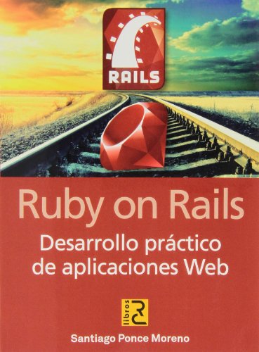 Ruby on Rails. Desarrollo práctico de aplicaciones web Ruby on Rails. Desarrollo práctico de aplicaciones web